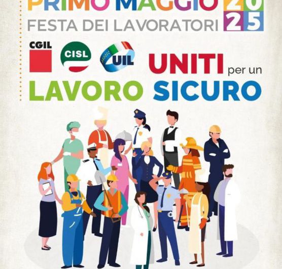 Primo Maggio 2025: “Uniti per un lavoro sicuro”