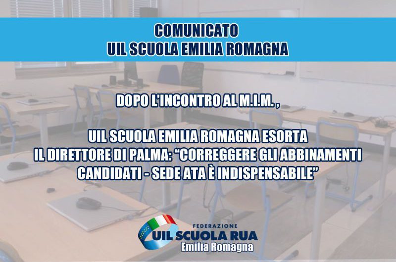 COMUNICATO UIL SCUOLA EMILIA-ROMAGNA | Dopo l’incontro al MIM, UIL Scuola Emilia-Romagna esorta il direttore Di Palma: “Correggere gli abbinamenti candidati-sedi ATA è indispensabile”