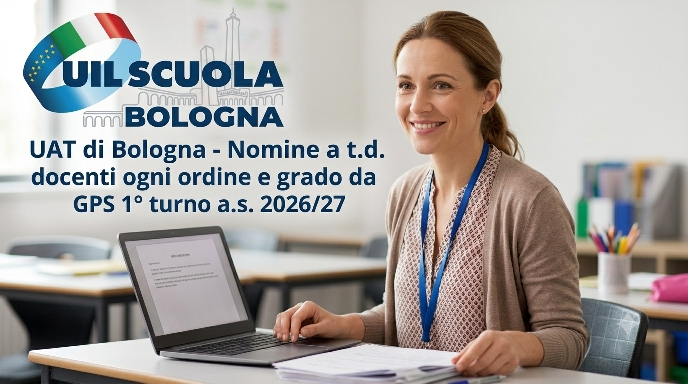 UAT di Bologna | Nomine a t.d. docenti ogni ordine e grado da GPS 1° turno a.s. 2026/27