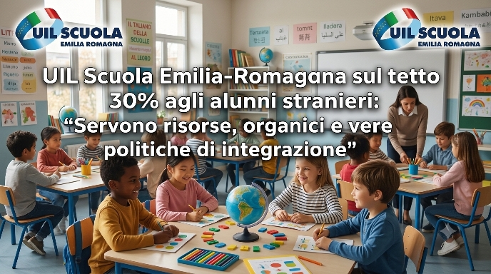 UIL Scuola Emilia-Romagna sul tetto del 30% agli alunni stranieri: “Servono risorse, organici e vere politiche di integrazione”