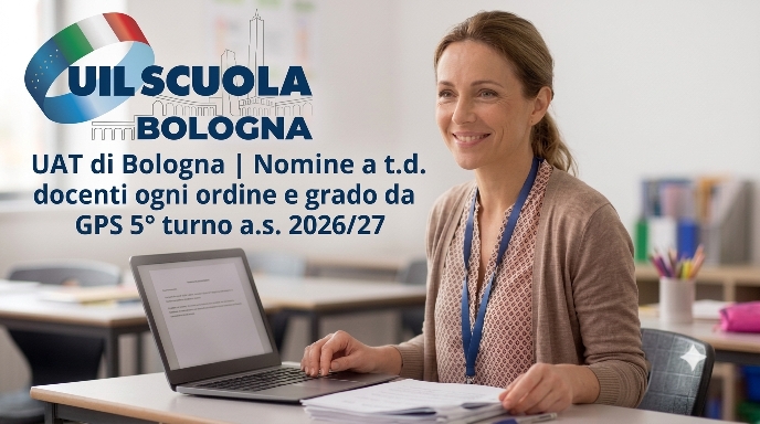 UAT di Bologna | Nomine a t.d. docenti ogni ordine e grado da GPS 5° turno a.s. 2026/27