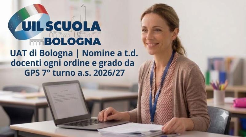 UAT di Bologna | Nomine a t.d. docenti ogni ordine e grado da GPS 7° turno a.s. 2026/27
