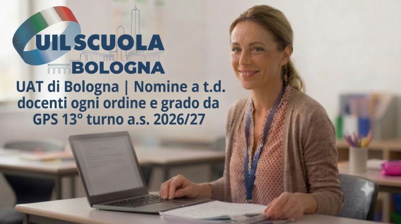 UAT di Bologna | Nomine a t.d. docenti ogni ordine e grado da GPS 13° turno a.s. 2026/27
